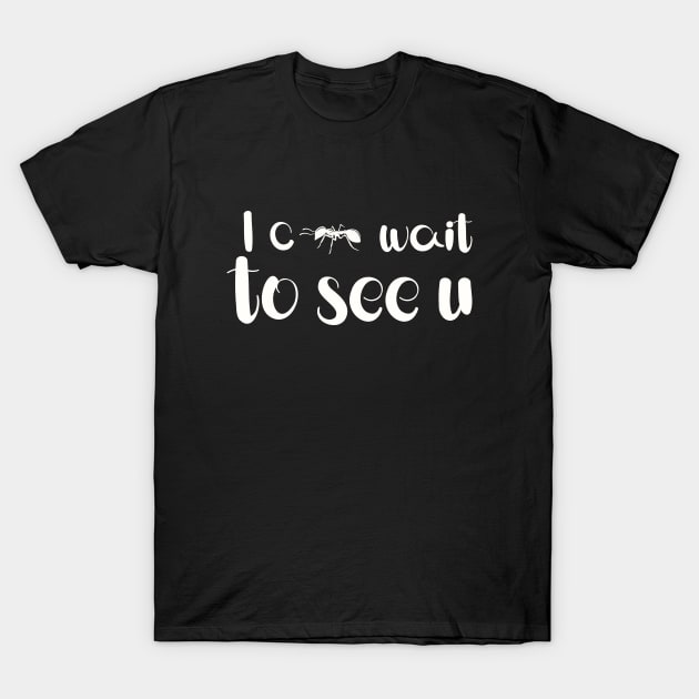 I can't wait to see you T-Shirt by Quote Design